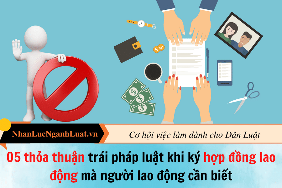 Những thỏa thuận trái pháp luật khi ký hợp đồng lao động mà người lao động cần biết