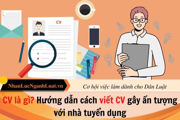 Cách viết CV gây ấn tượng với nhà tuyển dụng