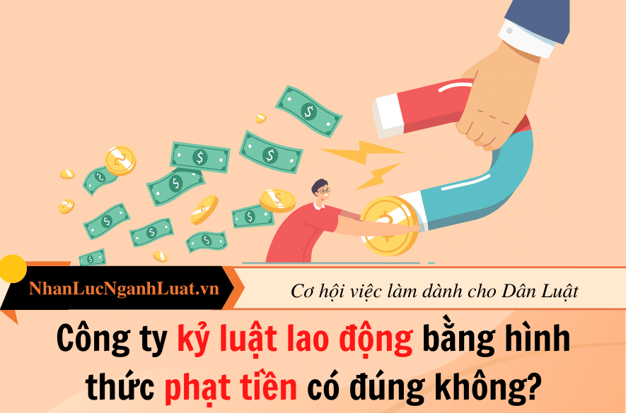 Công ty kỷ luật lao động bằng hình thức phạt tiền có đúng không?