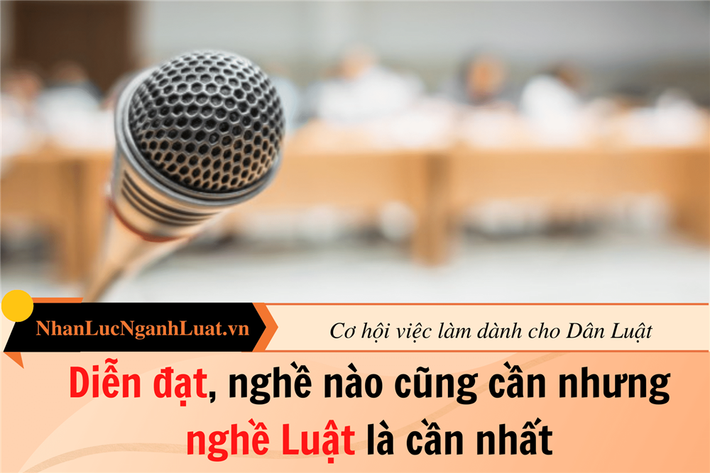 Diễn đạt, nghề nào cũng cần nhưng nghề Luật là cần nhất