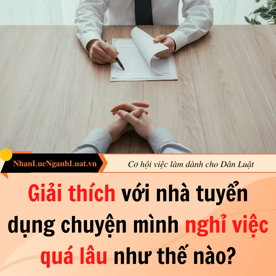 Giải thích với nhà tuyển dụng chuyện mình nghỉ việc quá lâu như thế nào?