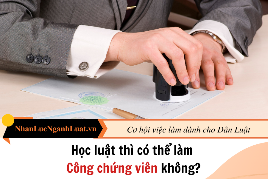 Học luật thì có thể làm Công chứng viên không? 