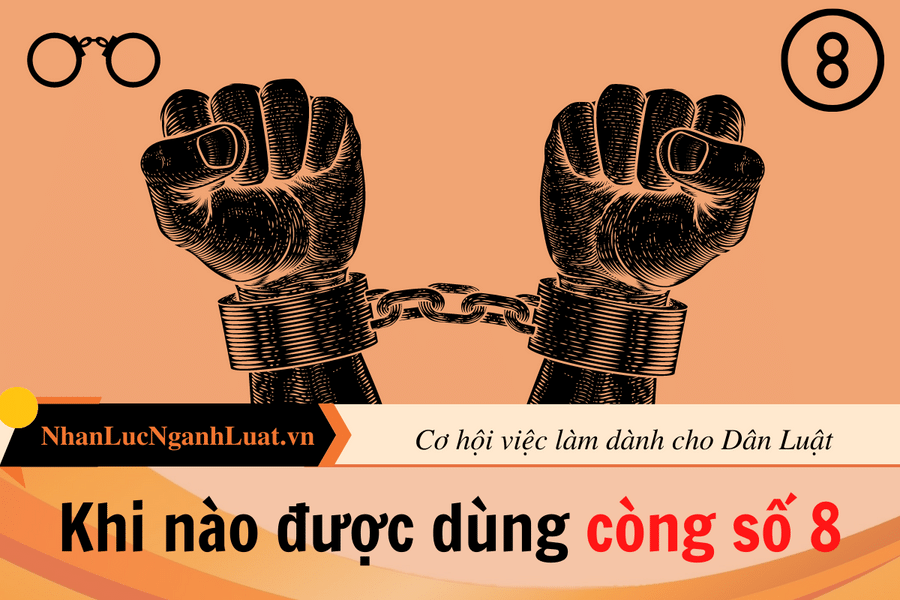 Khi nào được dùng còng số 8?