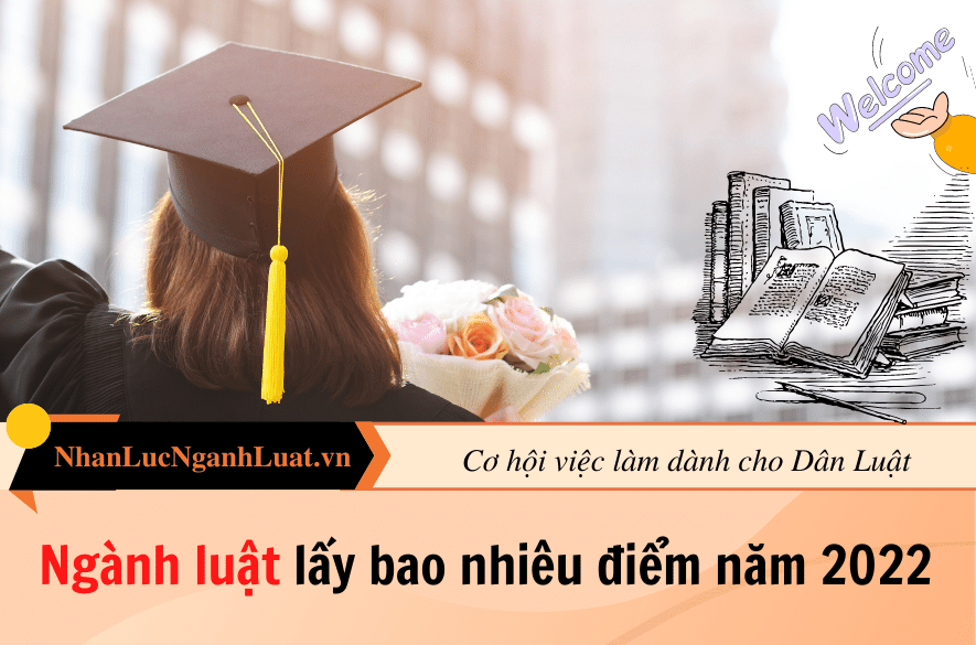 Ngành luật lấy bao nhiêu điểm năm 2022?