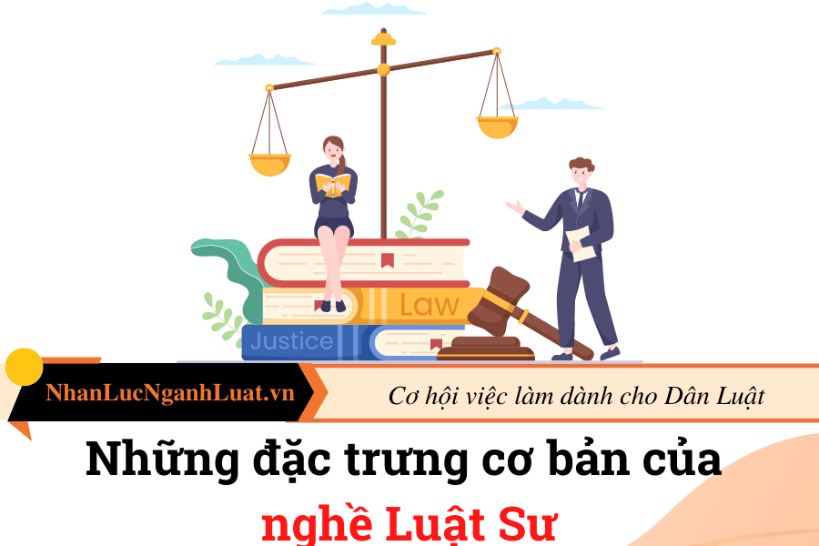 Những đặc trưng cơ bản của nghề Luật Sư