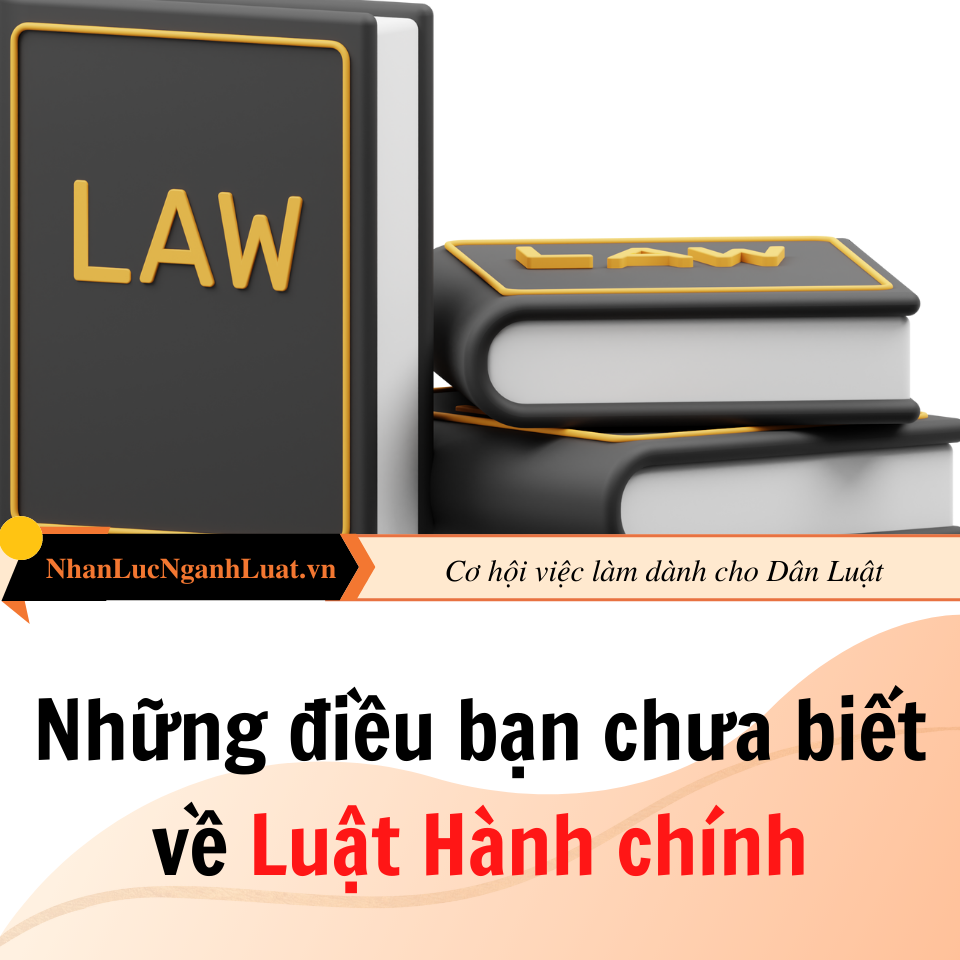 Những điều bạn chưa biết về Luật Hành chính