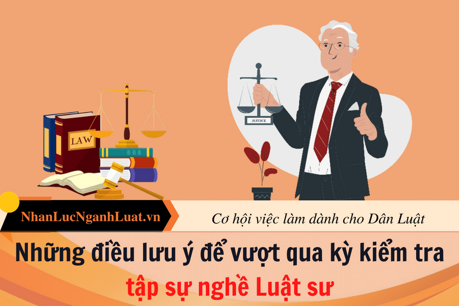 Những điều lưu ý để vượt qua kỳ kiểm tra tập sự nghề Luật sư