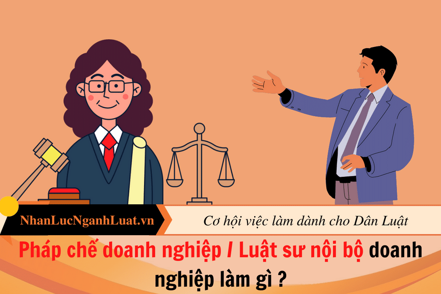 Pháp chế doanh nghiệp/ Luật sư nội bộ doanh nghiệp làm gì ?