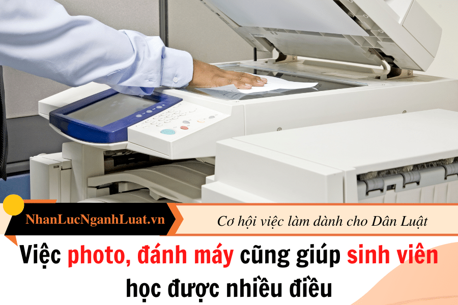 Việc photo, đánh máy cũng giúp sinh viên học được nhiều điều