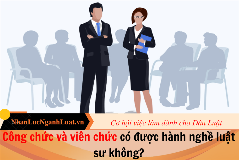 Công chức và viên chức có được hành nghề luật sư không?