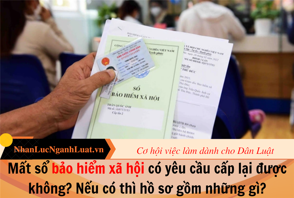 Mất sổ bảo hiểm xã hội có yêu cầu cấp lại được không? Nếu có thì hồ sơ gồm những gì?