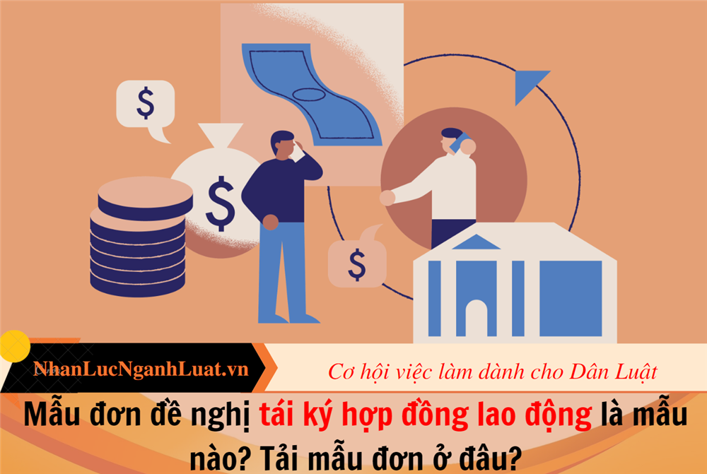 Mẫu đơn đề nghị tái ký hợp đồng lao động là mẫu nào? Tải mẫu đơn ở đâu?