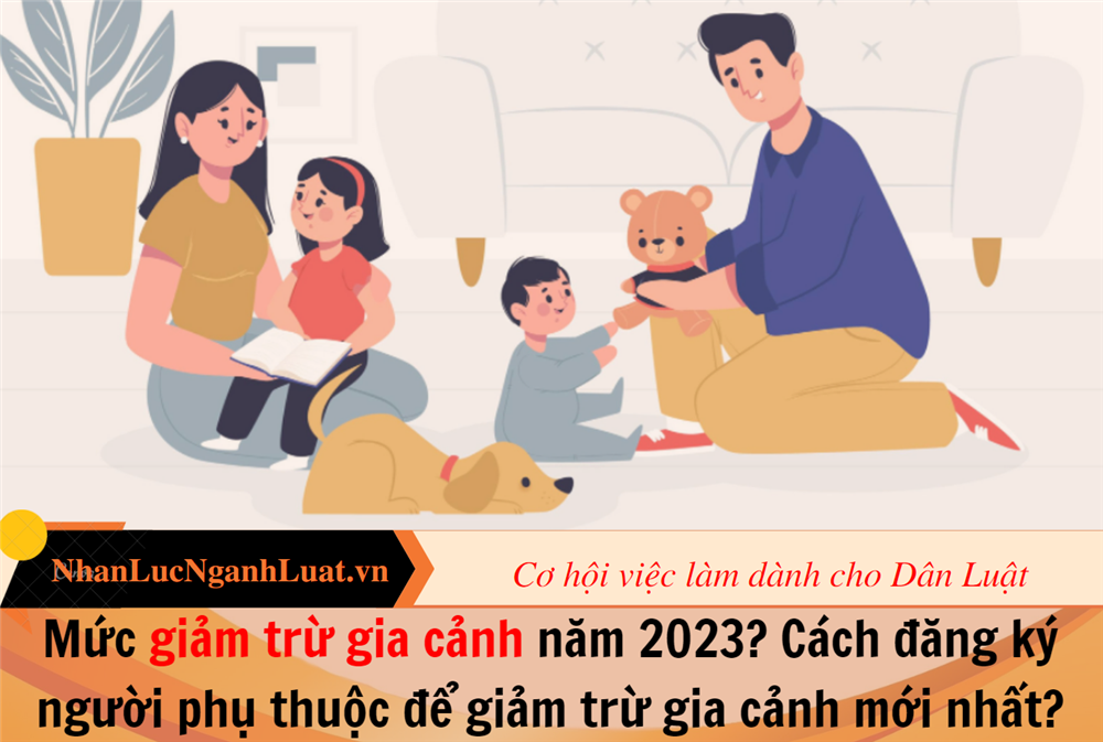 Mức giảm trừ gia cảnh năm 2023? Cách đăng ký người phụ thuộc để giảm trừ gia cảnh mới nhất?