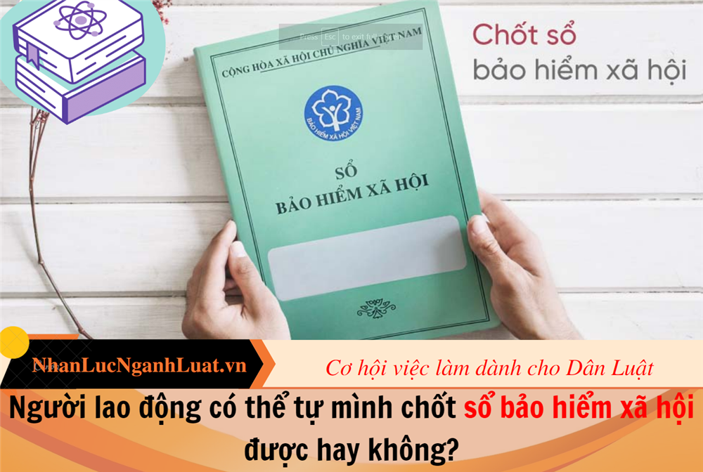 Người lao động có thể tự mình chốt sổ bảo hiểm xã hội được hay không?