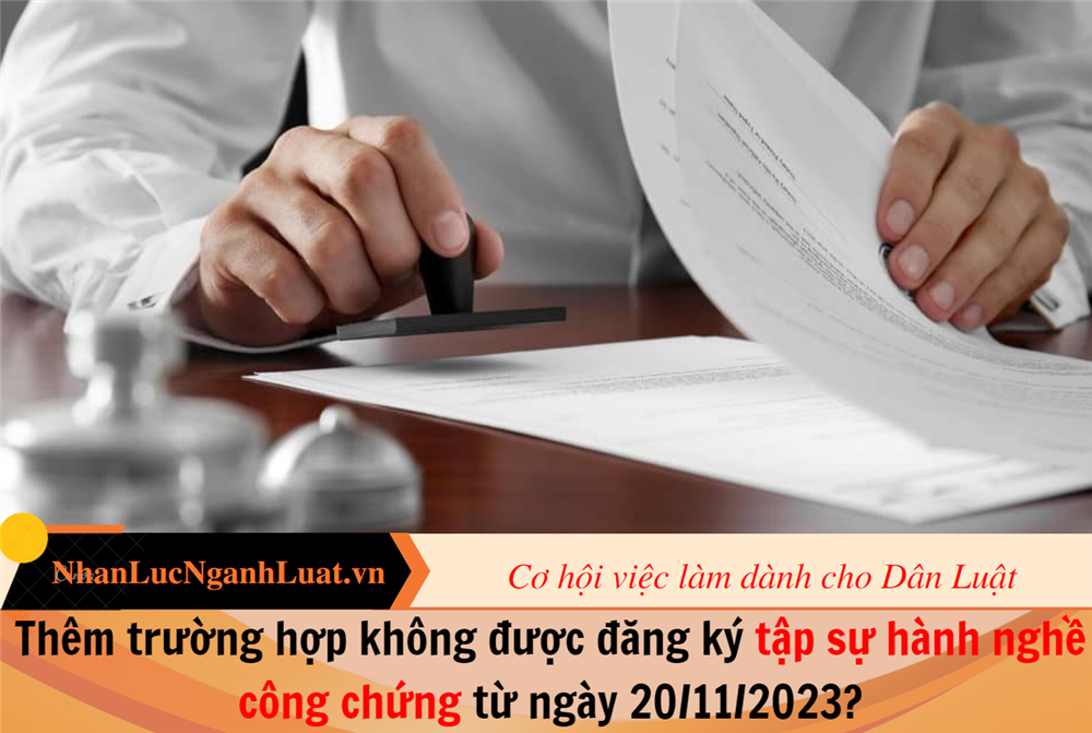 Thêm trường hợp không được đăng ký tập sự hành nghề công chứng từ ngày 20/11/2023?