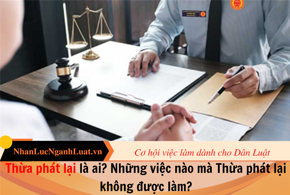 Thừa phát lại là ai? Những việc nào mà Thừa phát lại không được làm?