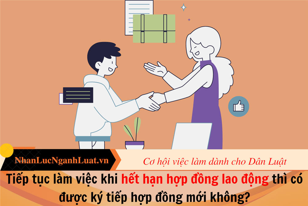 Tiếp tục làm việc khi hết hạn hợp đồng lao động thì có được ký tiếp hợp đồng mới không?