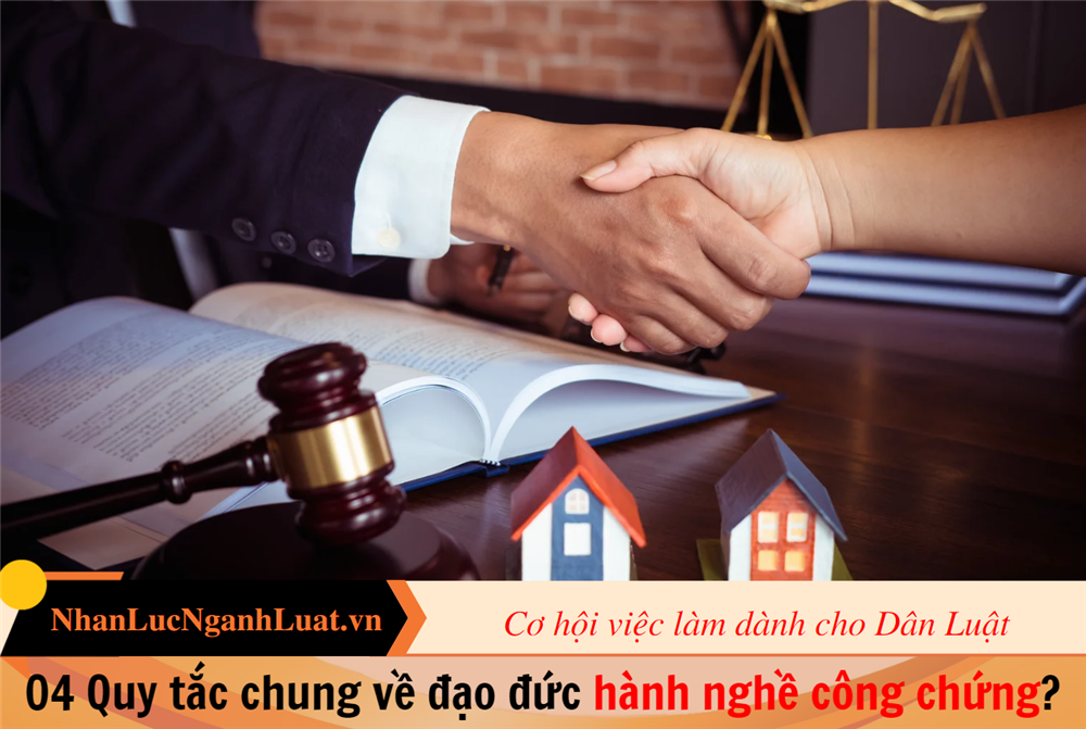 04 Quy tắc chung về đạo đức hành nghề công chứng?