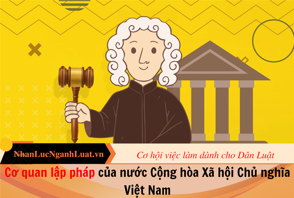 Cơ quan lập pháp của nước Cộng hòa Xã hội Chủ nghĩa Việt Nam