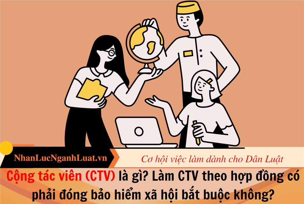 Cộng tác viên (CTV) là gì? Làm CTV theo hợp đồng có phải đóng bảo hiểm xã hội bắt buộc không?