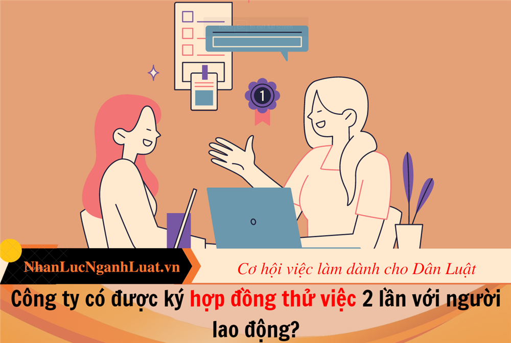 Công ty có được ký hợp đồng thử việc 2 lần với người lao động?