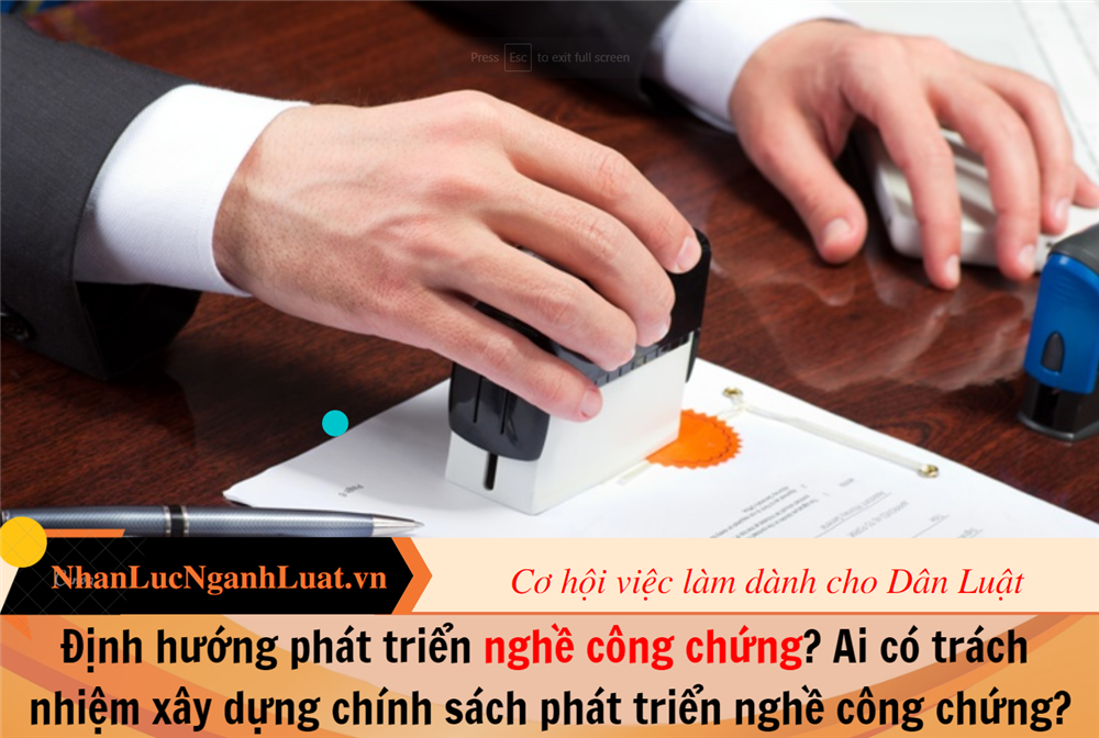 Định hướng phát triển nghề công chứng? Ai có trách nhiệm xây dựng chính sách phát triển nghề công chứng?