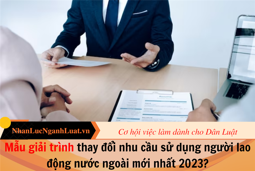 Mẫu giải trình thay đổi nhu cầu sử dụng người lao động nước ngoài mới nhất 2023?