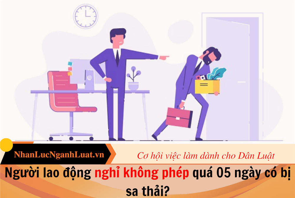 Người lao động nghỉ không phép quá 05 ngày có bị sa thải?