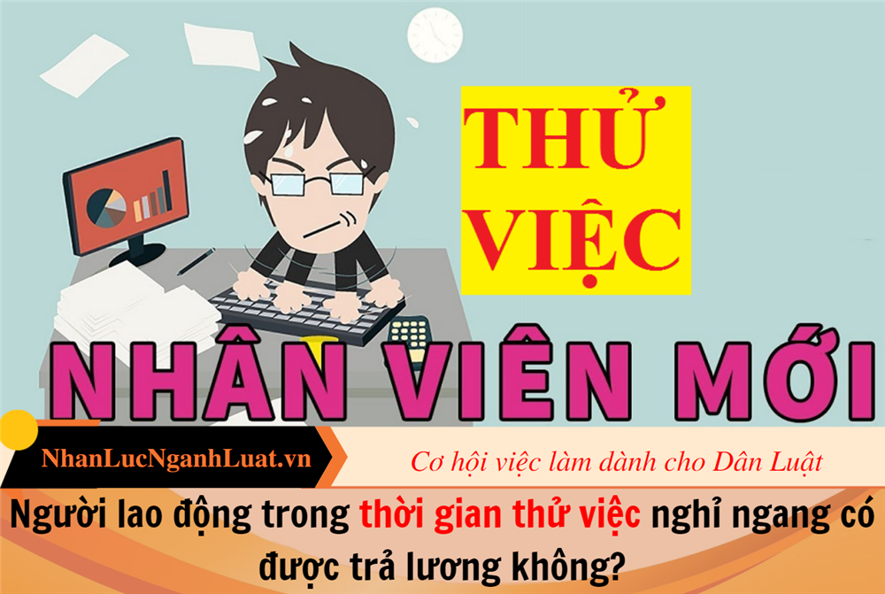 Người lao động trong thời gian thử việc nghỉ ngang có được trả lương không?