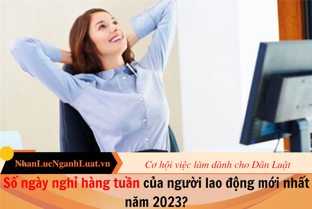 Số ngày nghỉ hàng tuần của người lao động mới nhất năm 2023?