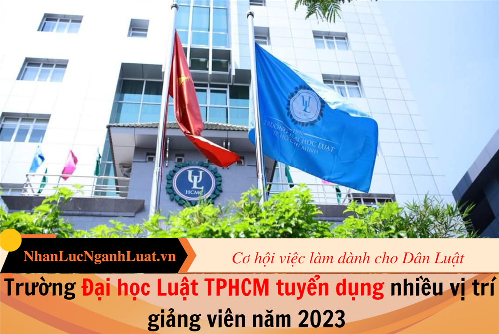 Trường Đại học Luật TPHCM tuyển dụng nhiều vị trí giảng viên năm 2023