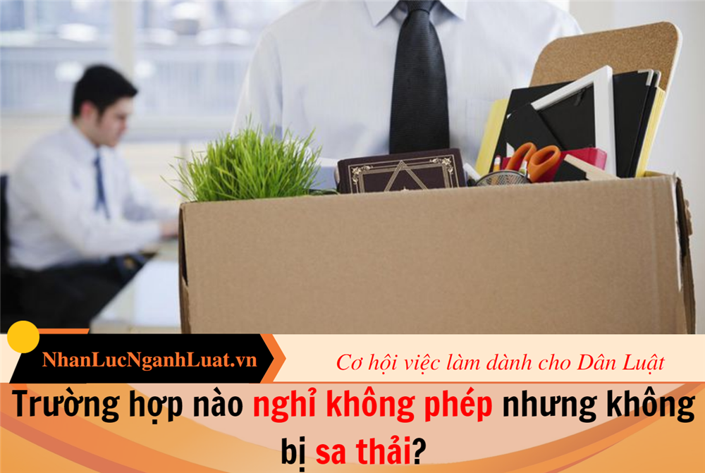 Trường hợp nào nghỉ không phép nhưng không bị sa thải?