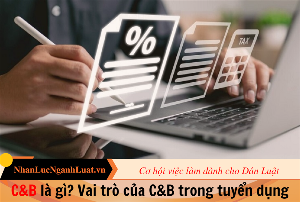 C&B là gì? Vai trò của C&B trong tuyển dụng