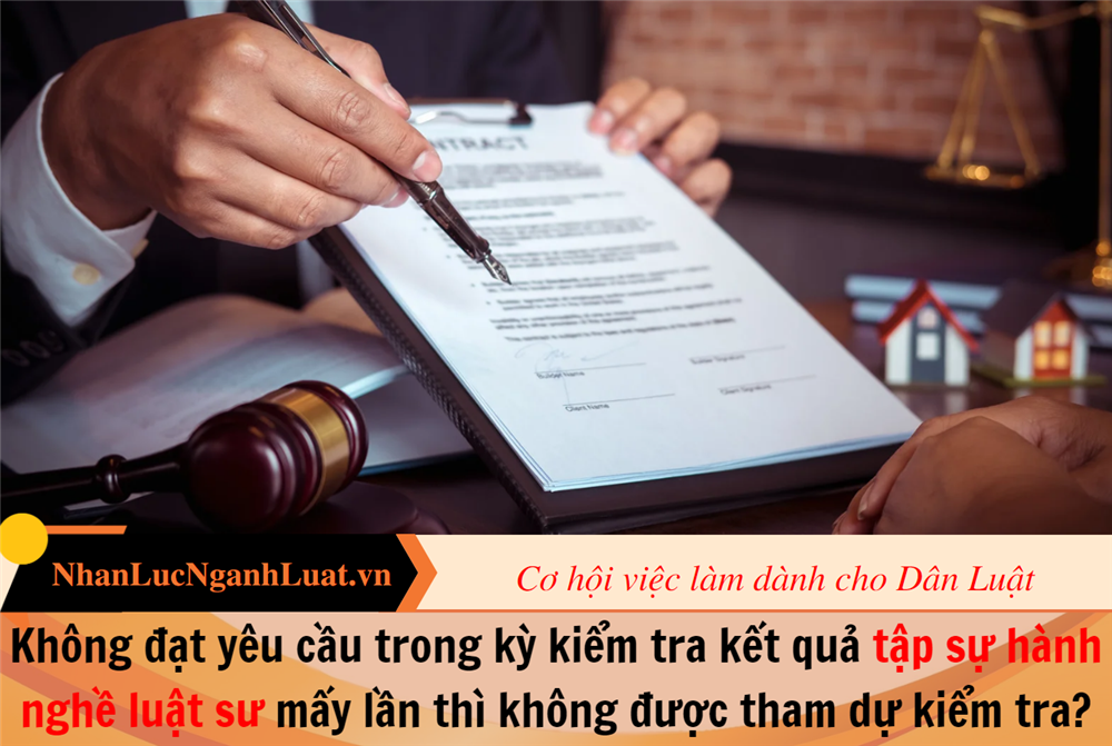 Không đạt yêu cầu trong kỳ kiểm tra kết quả tập sự hành nghề luật sư mấy lần thì không được tham dự kiểm tra?