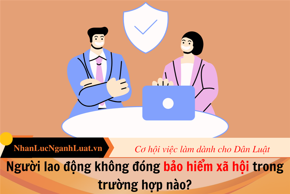 Người lao động không đóng bảo hiểm xã hội trong trường hợp nào?