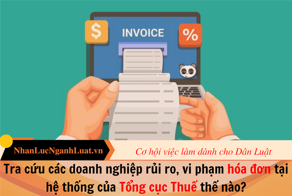 Tra cứu các doanh nghiệp rủi ro, vi phạm hóa đơn tại hệ thống của Tổng cục Thuế thế nào?