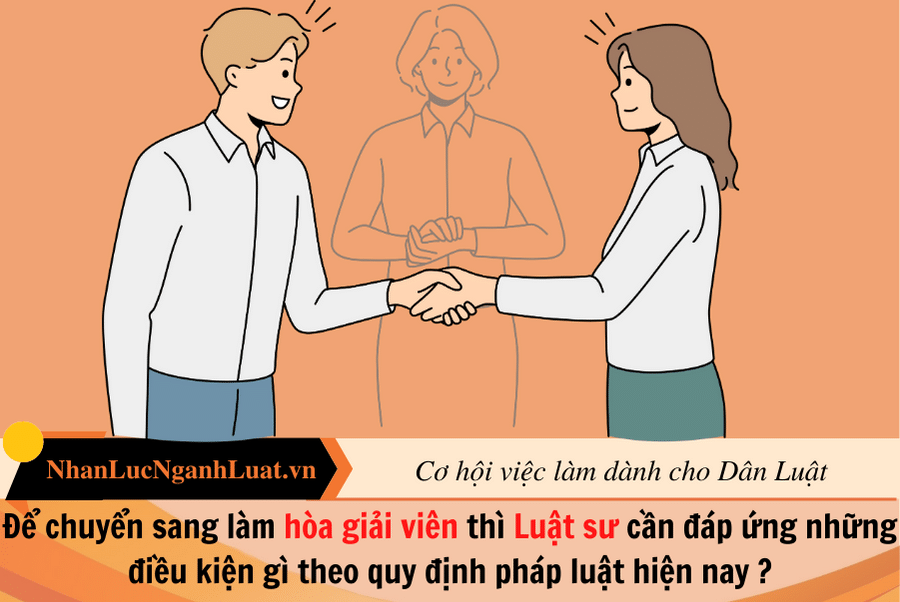 Để chuyển sang làm Hòa giải viên thì Luật sư cần điều kiện gì?