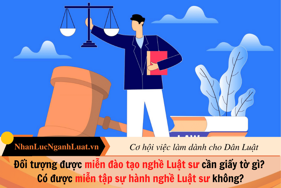 Đối tượng được miễn đào tạo nghề Luật sư cần giấy tờ gì?