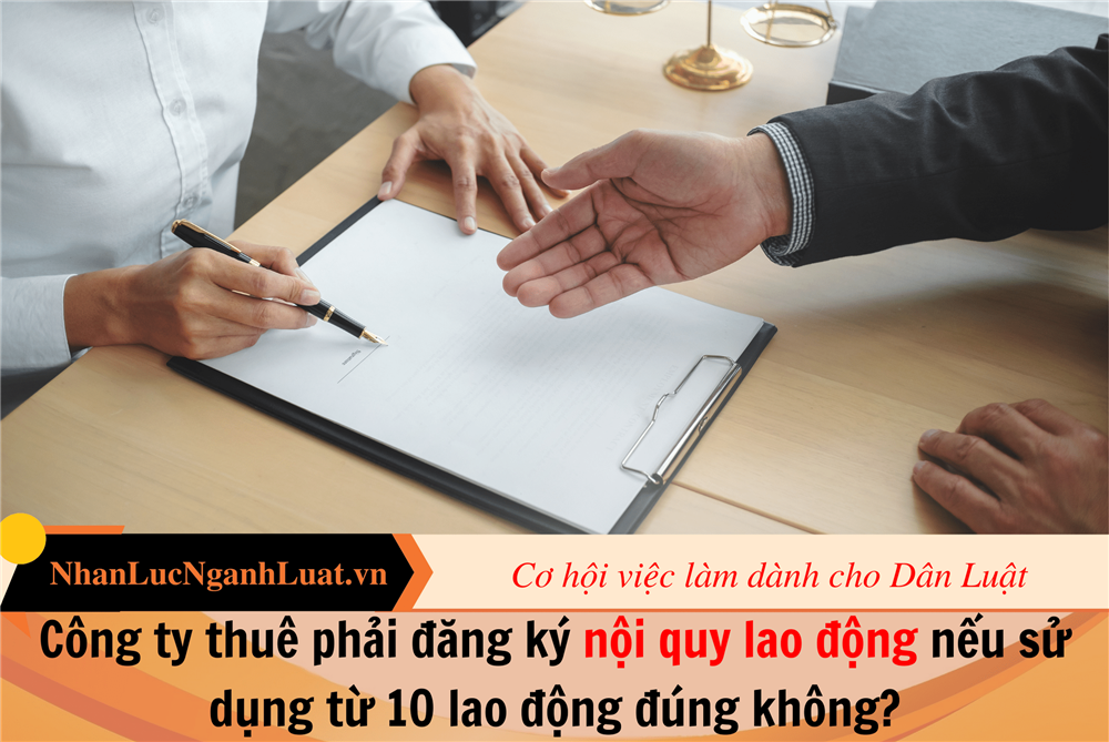 Công ty thuê phải đăng ký nội quy lao động nếu sử dụng từ 10 lao động đúng không?