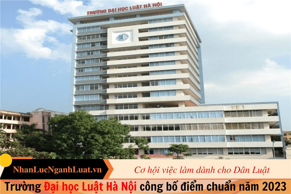 Trường Đại học Luật Hà Nội công bố điểm chuẩn năm 2023