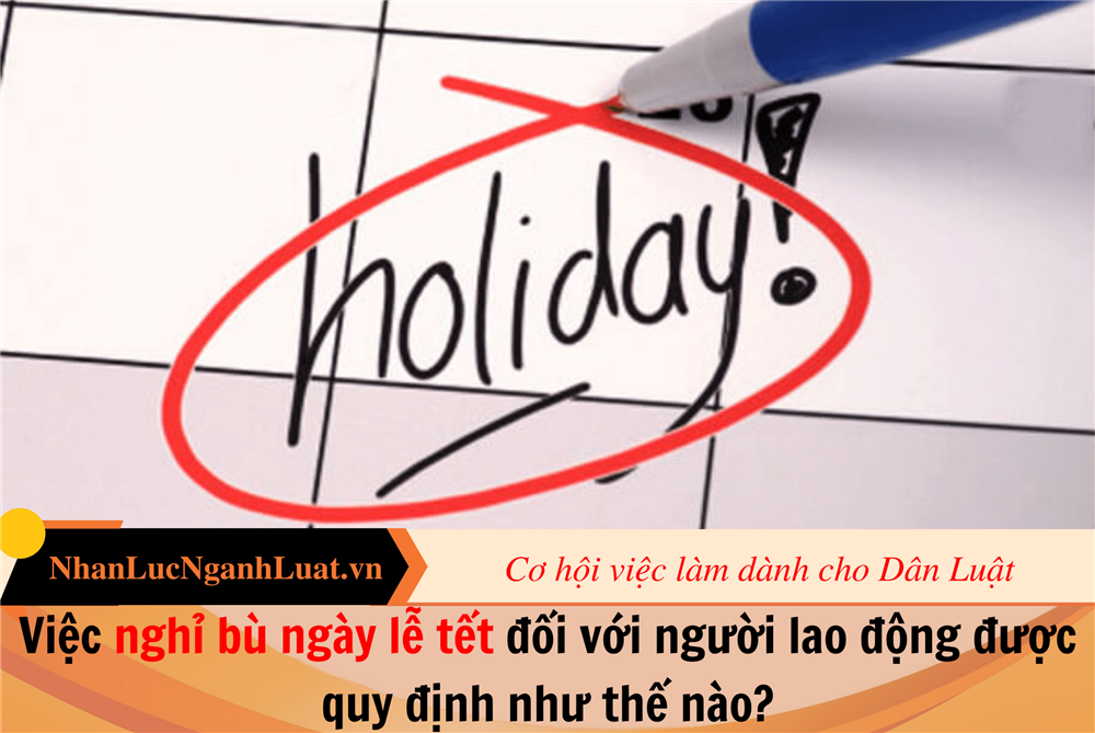 Việc nghỉ bù ngày lễ tết đối với người lao động được quy định như thế nào?