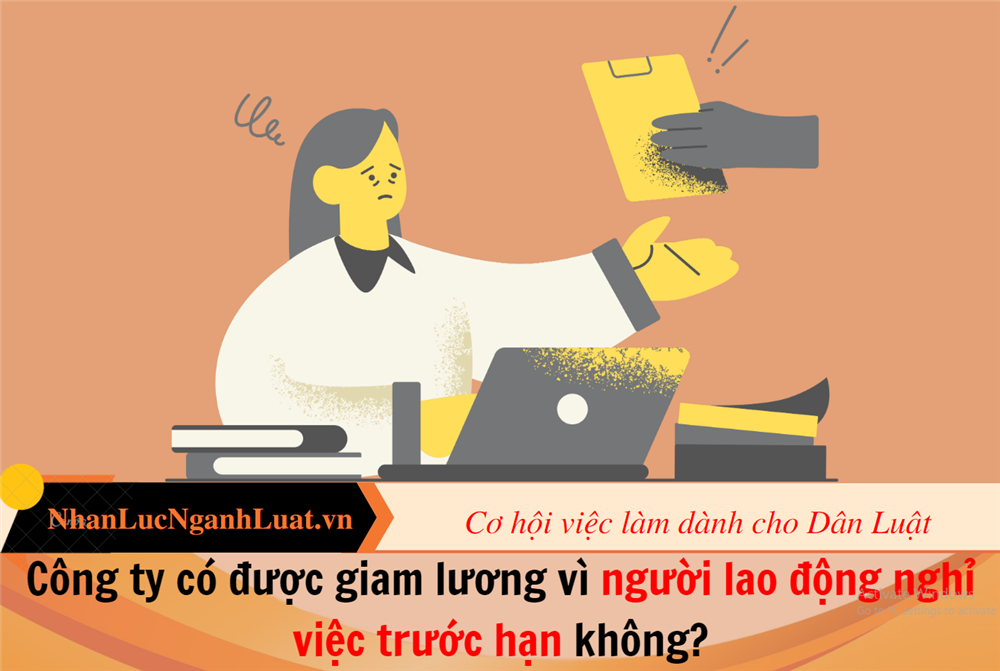 Công ty có được giam lương vì người lao động nghỉ việc trước hạn không?