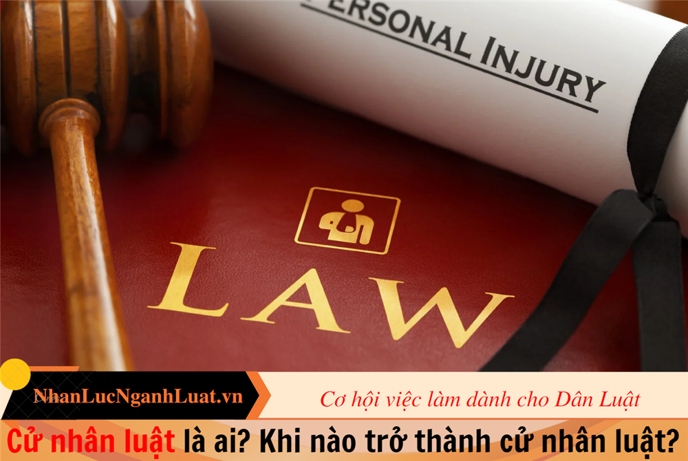 Cử nhân luật là ai? Khi nào trở thành cử nhân luật? 