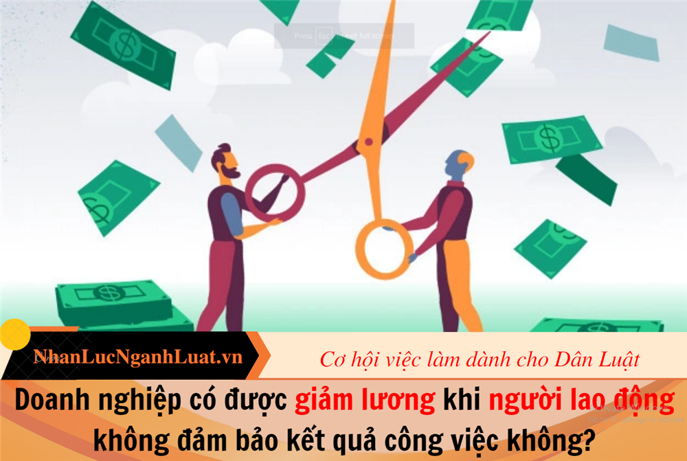 Doanh nghiệp có được giảm lương khi người lao động không đảm bảo kết quả công việc không?