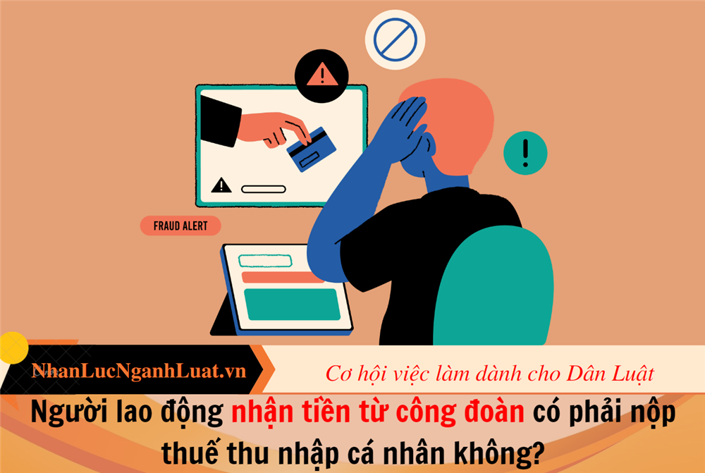 Người lao động nhận tiền từ công đoàn có phải nộp thuế thu nhập cá nhân không?