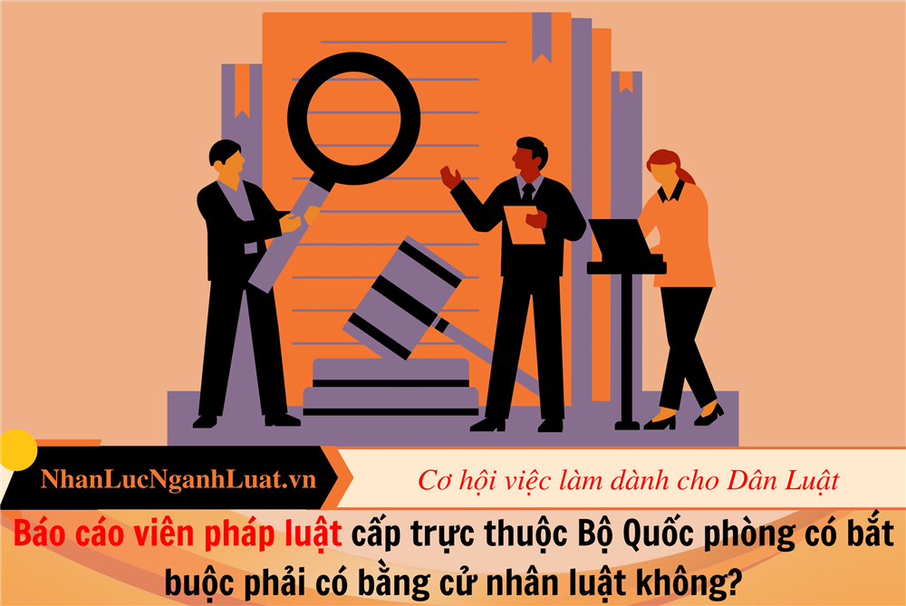 Báo cáo viên pháp luật cấp trực thuộc Bộ Quốc phòng có bắt buộc phải có bằng cử nhân luật không?