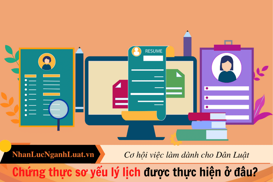 Chứng thực sơ yếu lý lịch được thực hiện ở đâu? 