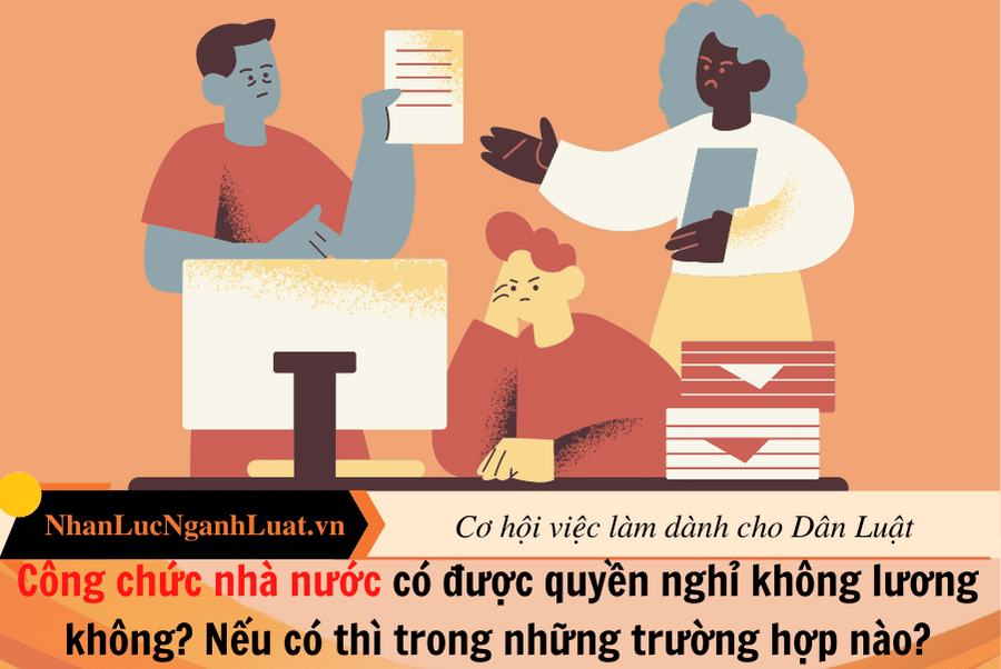 Công chức nhà nước có được quyền nghỉ không lương không? Nếu có thì trong những trường hợp nào?