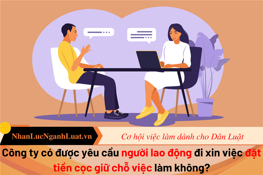 Công ty có được yêu cầu người lao động đi xin việc đặt tiền cọc giữ chỗ việc làm không?