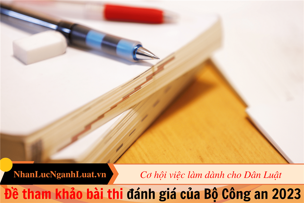 Đề tham khảo bài thi đánh giá của Bộ Công an 2023